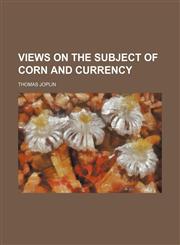 Views on the Subject of Corn and Currency,1151467995,9781151467997