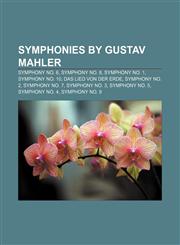Symphonies by Gustav Mahler Symphony No. 6, Symphony No. 8, Symphony No. 1, Symphony No. 10, Das Lied von der Erde, Symphony No. 2,115584792X,9781155847924