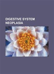 Digestive System Neoplasia Aberrant Crypt Foci, Acinar Cell Carcinoma of the Pancreas, Cholangiocarcinoma, Colorectal Polyp, Exocrine Pancreatic,1230790810,9781230790817
