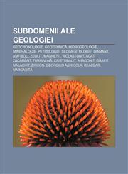 Subdomenii ale geologiei Geocronologie, Geotehnică, Hidrogeologie, Mineralogie, Petrologie, Sedimentologie, Diamant, Amfiboli, Zeolit,1232951595,9781232951599