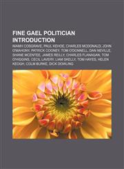 Fine Gael politician Introduction Niamh Cosgrave, Paul Kehoe, Charles McDonald, John O'Mahony, Patrick Cooney, Tom O'Donnell, Dan Neville,1155936094,9781155936093