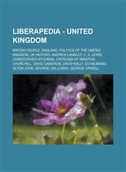 Liberapedia - United Kingdom British People, England, Politics of the United Kingdom, UK History, Andrew Lansley, C. S. Lewis, Christopher Hitchens, Criticism of Winston Churchill, David Cameron, David Kelly, Ed Miliband, Elton John,1234672871,9781234672874
