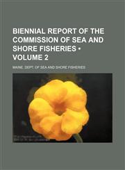 Biennial Report of the Commission of Sea and Shore Fisheries (Volume 2),115429028X,9781154290288