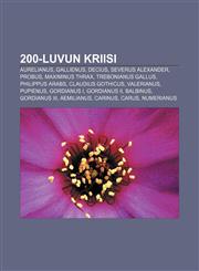 200-luvun kriisi Aurelianus, Gallienus, Decius, Severus Alexander, Probus, Maximinus Thrax, Trebonianus Gallus, Philippus Arabs,1232090387,9781232090380