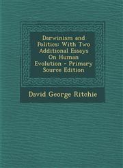 Darwinism and Politics With Two Additional Essays On Human Evolution - Primary Source Edition,1293397911,9781293397916