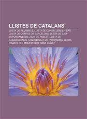 Llistes de catalans Llista de reusencs, Llista de Consellers en Cap, Llista de comtes de Barcelona, Llista de baix-empordanesos,1232725692,9781232725695