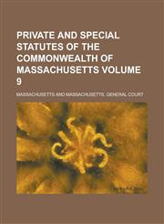 Private and Special Statutes of the Commonwealth of Massachusetts Volume 9,1236981820,9781236981820