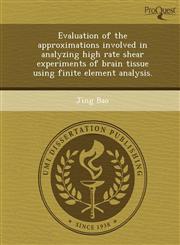 Evaluation of the approximations involved in analyzing high rate shear experiments of brain tissue using finite element analysis.,1249087295,9781249087298