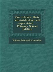 Our Schools, Their Administration and Supervision - Primary Source Edition,1287884350,9781287884354