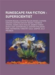 RuneScape Fan Fiction - Superscientist Eastern Realms, Eastern Realms Images, Eastern Sorcery, Eastern Sorcery Images, Feedback Updates, Assikai, Back in Black, Bamboo Forest, Deadly East, Eastern Skills, Eastern Spellbook,1234742586,9781234742584