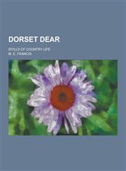 Dorset Dear; Idylls of Country Life,1230260862,9781230260860