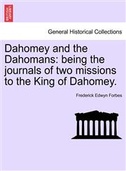 Dahomey and the Dahomans being the journals of two missions to the King of Dahomey.,1241490309,9781241490300
