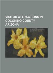 Visitor Attractions in Coconino County, Arizona Arizona Snowbowl, Arizona State Route 67, Desert View Watchtower, Elk Ridge Ski Area, El Tovar Hotel,,1156039916,9781156039915