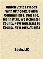 United States Places With Orthodox Jewish Communities Chicago, Manhattan, Westchester County, New York, Nassau County, New York, Atlanta,1157570585,9781157570585