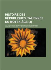 Histoire Des Republiques Italiennes Du Moyen-Age (3 ),1153569841,9781153569842