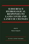 Subsurface Hydrological Responses to Land Cover and Land Use Changes,0792399315,9780792399315