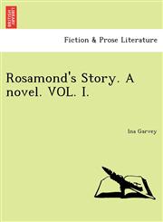 Rosamond's Story. A novel. VOL. I.,1241077401,9781241077402
