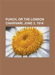 Punch, or the London Charivari, June 3, 1914 Volume 146,1153792133,9781153792134