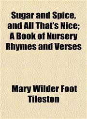 Sugar and Spice, and All That's Nice; A Book of Nursery Rhymes and Verses,1152042386,9781152042384
