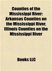 Counties of the Mississippi River Arkansas Counties on the Mississippi River, Illinois Counties on the Mississippi River,115780974X,9781157809746