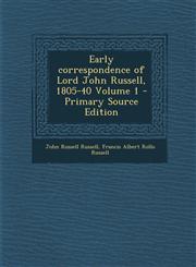 Early Correspondence of Lord John Russell, 1805-40 Volume 1 - Primary Source Edition,1287874983,9781287874980