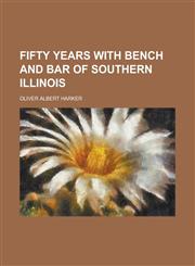 Fifty Years with Bench and Bar of Southern Illinois,1236753631,9781236753632