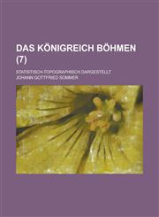 Das Konigreich Bohmen; Statistisch-Topographisch Dargestellt (7),1234625709,9781234625702