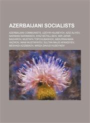 Azerbaijani Socialists Azerbaijani Communists, Uzeyir Hajibeyov, Aziz Aliyev, Nariman Narimanov, Ayaz Mütallibov, Mustafa Topchubashov,1156050324,9781156050323