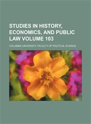 Studies in history, economics, and public law Volume 103,1236293185,9781236293183