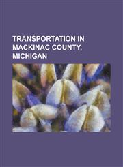 Transportation in Mackinac County, Michigan Arnold Transit Company, Cut River Bridge, H-33 (Michigan County Highway), H-63 (Michigan County Highway),,1230655077,9781230655079