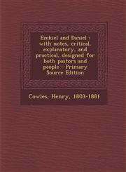 Ezekiel and Daniel with notes, critical, explanatory, and practical, designed for both pastors and people - Primary Source Edition,1295840081,9781295840083
