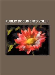 PUBLIC DOCUMENTS VOL. II,1235866807,9781235866807