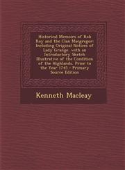 Historical Memoirs of Rob Roy and the Clan MacGregor Including Original Notices of Lady Grange. with an Introductory Sketch Illustrative of the Condi,1293504904,9781293504901