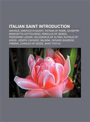 Italian saint Introduction Gavinus, Emerico di Quart, Tatiana of Rome, Giuseppe Benedetto Cottolengo, Romulus of Genoa, Peregrine Laziosi,1155930282,9781155930282