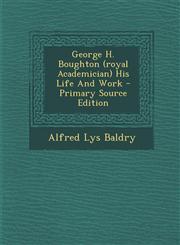 George H. Boughton (Royal Academician) His Life and Work - Primary Source Edition,1293726788,9781293726785