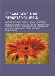 Special consular reports Volume 22,1235965678,9781235965678