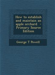 How to Establish and Maintain an Apple Orchard - Primary Source Edition,1293768499,9781293768495