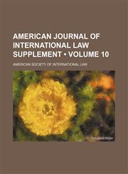 Supplement to the American Journal of International Law Volume 10,1150709995,9781150709999