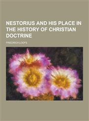 Nestorius and His Place in the History of Christian Doctrine,1230234756,9781230234755