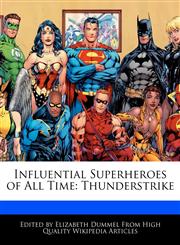 Influential Superheroes of All Time Thunderstrike,127620096X,9781276200967
