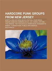 Hardcore punk groups from New Jersey Misfits, Dog Eat Dog, Mucky Pup, Kill Your Idols, Ensign, Samhain, Adrenalin O.D., U.S. Chaos, Lifetime,1233092340,9781233092345