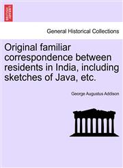 Original familiar correspondence between residents in India, including sketches of Java, etc.,1240924941,9781240924943
