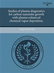 Studies of plasma diagnostics for carbon nanotube growth with plasma enhanced chemical vapor deposition.,124380517X,9781243805171