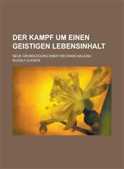 Der Kampf Um Einen Geistigen Lebensinhalt; Neue Grundlegung Einer Weltanschauung,1234900785,9781234900786