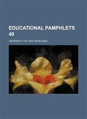 Educational pamphlets 40; university life and problems].,1150953675,9781150953675