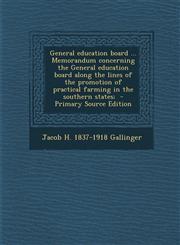 General Education Board ... Memorandum Concerning the General Education Board Along the Lines of the Promotion of Practical Farming in the Southern St,1295633515,9781295633517