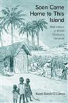 Soon Come Home to This Island West Indians in British Children's Literature (Children's Literature and Culture),0415976308,9780415976305