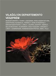 Vilaĝoj en departemento Veszprém Monostorapáti, Tihany, Csesznek, Királyszentistván, Szentkirályszabadja, Hárskút, Somlóvásárhely, Bakonyszentkirály, Úrkút, Csopak, Kisapáti, Kékkút, Balatonudvari, Hajmáskér, Nagyvázsony,1232972975,9781232972976