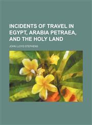 Incidents of Travel in Egypt, Arabia Petraea, and the Holy Land (Volume 1-2),1459086899,9781459086890