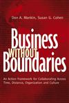 Business Without Boundaries An Action Framework for Collaborating Across Time, Distance, Organization, and Culture,0787959111,9780787959111